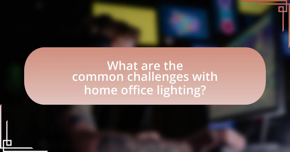 What are the common challenges with home office lighting?