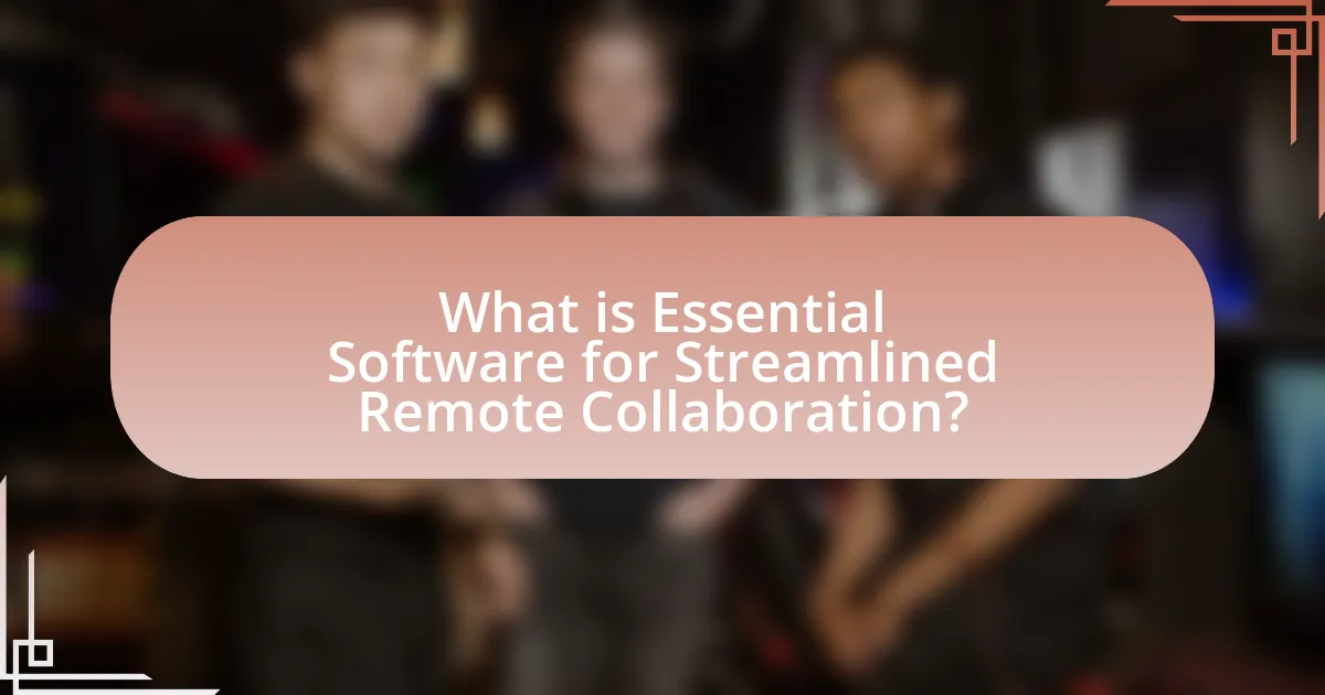 What is Essential Software for Streamlined Remote Collaboration?