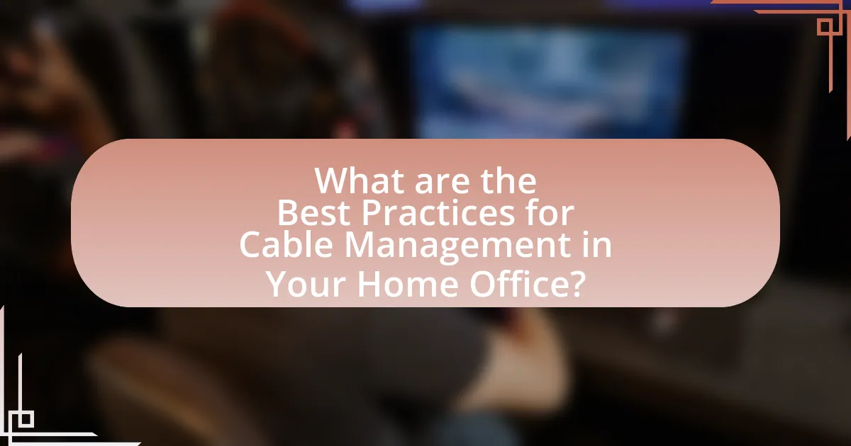 What are the Best Practices for Cable Management in Your Home Office?